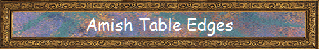 Amish Table Edges